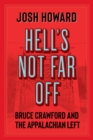 Hell's Not Far Off : Bruce Crawford and the Appalachian Left - eBook