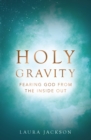 Holy Gravity : Fearing God from the Inside Out - eBook