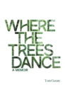 Where the Trees Dance : A memoir and love song to a birth mother, mom and dad and the love of a life. - eBook