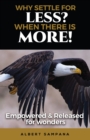 WHY SETTLE FOR LESS WHEN THERE IS MORE : Empowered and Released for Wonders - eBook