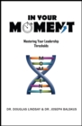 In Your Moment : Mastering Your Leadership Thresholds - eBook