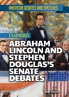 Examining Abraham Lincoln and Stephen Douglas's Senate Debates - eBook