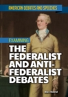 Examining the Federalist and Anti-Federalist Debates - eBook