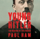 Young Hitler : The Making of the Fuhrer - eAudiobook