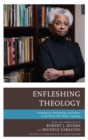 Enfleshing Theology : Embodiment, Discipleship, and Politics in the Work of M. Shawn Copeland - eBook