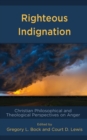 Righteous Indignation : Christian Philosophical and Theological Perspectives on Anger - eBook
