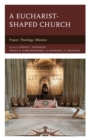 Eucharist-shaped Church : Prayer, Theology, Mission - eBook