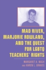 Mad River, Marjorie Rowland, and the Quest for LGBTQ Teachers’ Rights - Book