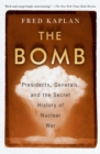 The Bomb : Presidents, Generals, and the Secret History of Nuclear War - Book