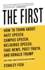 The First : How to Think About Hate Speech, Campus Speech, Religious Speech, Fake News, Post-Truth, and Donald Trump - eBook