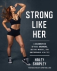Strong Like Her : A Celebration of Rule Breakers, History Makers, and Unstoppable Athletes - Book