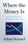 Where the Money Is : Value Investing in the Digital Age - Book