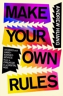 Make Your Own Rules : Stories and Hard-Earned Advice from a Creator in the Digital Age - Book