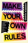 Make Your Own Rules : Stories and Hard-Earned Advice from a Creator in the Digital Age - eBook