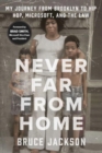 Never Far from Home : My Journey from Brooklyn to Hip Hop, Microsoft, and the Law - Book