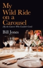 My Wild Ride on a Carousel : (By the Caterer Who Couldn't Cook) - eBook