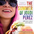 The Summer of Jordi Perez (and the Best Burger in Los Angeles) - eAudiobook