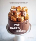 Zoe Bakes Cakes : Everything You Need to Know to Make Your Favorite Layers, Bundts, Loaves, and More A Baking Book - Book