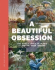 A Beautiful Obsession : Jimi Blake's World of Plants at Hunting Brook Gardens - Book
