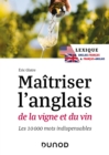 Maitriser l'anglais de la vigne et du vin - 2e ed. : Lexique anglais-francais et francais-anglais - eBook