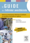 Le guide de l'infirmier anesthesiste : Toutes les connaissances theoriques et pratiques en anesthesie-reanimation et urgences - eBook