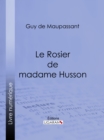 Le Rosier de madame Husson - eBook