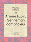 Arsene Lupin, gentleman cambrioleur - eBook