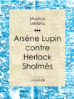 Arsene Lupin contre Herlock Sholmes - eBook