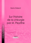 Sur L'Histoire de la chirurgie par M. Peyrilhe - eBook