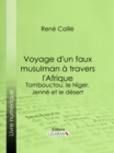 Voyage d'un faux musulman a travers l'Afrique : Tombouctou, le Niger, Jenne et le desert - eBook
