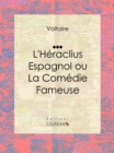 L'Heraclius Espagnol ou La Comedie Fameuse - eBook