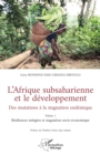 L'Afrique subsaharienne et le developpement : Des mutations a la stagnation endemique - Volume 1  Resiliences mitigees et stagnation socio-economique - eBook