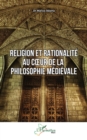 Religion et rationalite au cœur de la philosophie medievale - eBook