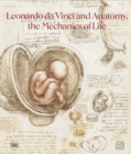 Leonardo da Vinci and Anatomy : The Mechanics of Life - Book