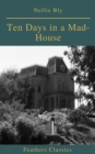 Ten Days in a Mad-House (Best Navigation, Active TOC)(Feathers Classics) - eBook