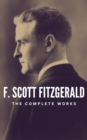 The Complete Works of F. Scott Fitzgerald : Dive into the Golden Age of American Literature - eBook