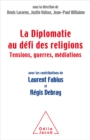 La Diplomatie au defi des religions : Tensions, guerres, mediations - eBook