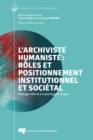 L'archiviste humaniste : roles et positionnement institutionnel et societal : Melanges offerts a Louise Gagnon-Arguin - eBook