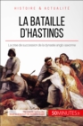 La bataille d'Hastings : La crise de succession de la dynastie anglo-saxonne - eBook