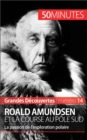 Roald Amundsen et la course au pole Sud : La passion de l'exploration polaire - eBook