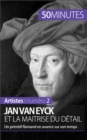 Jan Van Eyck et la maitrise du detail : Un primitif flamand en avance sur son temps - eBook