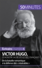 Victor Hugo, le monstre sacre des lettres francaises : De la bataille romantique a la defense des « miserables » - eBook