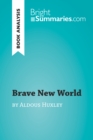 Brave New World by Aldous Huxley (Book Analysis) : Detailed Summary, Analysis and Reading Guide - eBook