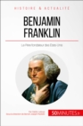 Benjamin Franklin : Le Pere fondateur des Etats-Unis - eBook