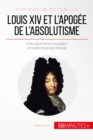 Louis XIV et l'apogee de l'absolutisme : Entre rayonnement europeen et misere du peuple francais - eBook