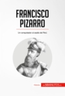 Francisco Pizarro : Un conquistador al asalto del Peru - eBook