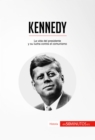 Kennedy : La vida del presidente y su lucha contra el comunismo - eBook