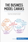 The Business Model Canvas : Let your business thrive with this simple model - eBook