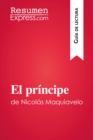 El principe de Nicolas Maquiavelo (Guia de lectura) : Resumen y analisis completo - eBook