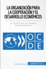 La Organizacion para la Cooperacion y el Desarrollo Economicos : La OCDE frente a los desafios de la globalizacion - eBook